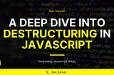 Unraveling JavaScript Magic: A Deep Dive into Destructuring