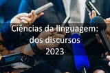 Ciências da linguagem: dos discursos (2023)