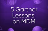 Read Gartner’s Peer Insights and Make an Informed Choice About MDM!