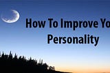 How to improve your personality