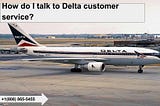 How do I talk to Delta customer service?