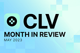 CLV Monthly Update, May 2023: A Month of Thrilling Milestones