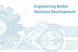 Engineering Better Business Development