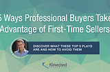 5 Ways Professional Buyers Take Advantage of First-Time Sellers