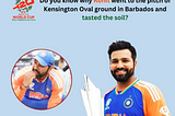 Do you know why Rohit went to the pitch of Kensington Oval ground in Barbados and tasted the soil?