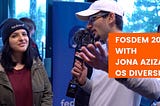 Fosdem 2019 with Jona Azizaj, OS Diversity