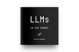“LLMs In 100 Images” Is Here