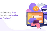 Build Your Chatbot for Free: A Guide to Free Chatbot Maker Online