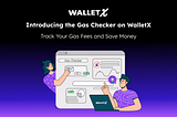 Introducing the Gas Checker Feature on WalletX: Track Your Gas Fees and Save Money