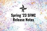 SFMC Spring 2023 Release: What You Need To Know