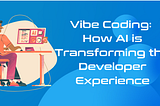 Vibe Coding: How AI is Transforming the Developer Experience