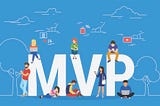A Step-By-Step Guide to Building Your First MVP