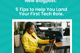 5 Tips to Help You Land Your First Tech Role