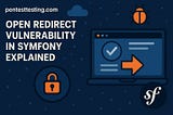 Open Redirect Vulnerability in Symfony Explained