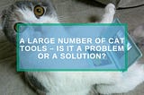 Large number of CAT tools — is it a problem or a solution?
