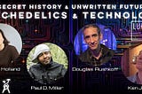 The Secret History and Unwritten Future of Psychedelics and Technology
