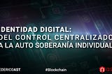 Identidad Digital: del Control Centralizado a la Soberanía Individual