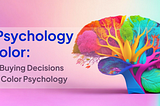 The Psychology of Color: Guiding Buying Decisions Through Color Psychology