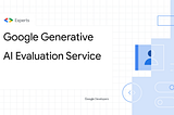 Google Generative AI Evaluation Service