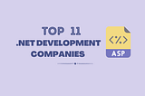 Top 11 .Net Development Companies