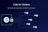 Towards Multisig Administration in Lido for Solana