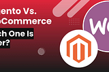 Magento vs WooCommerce: Which One Is Better?