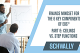 Finance Mindset for the 6 Key Components of EOS® Part 6: Ceilings vs. Step Functions