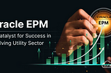 Oracle EPM: A Catalyst for Success in the Evolving Utility Sector