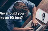 Why should you take an IQ test?