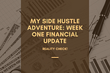 My Side Hustle Adventure: Week One Financial Update