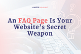 An FAQ Page Is Your Website’s Secret Weapon
