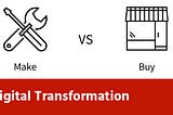 Make or Buy a Digital Transformation