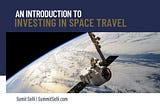 Sumit Selli on An Introduction to Investing in Space Travel