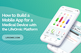 How to Build a Mobile App for a Medical Device with the LifeOmic Platform