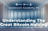 Stablecoin Academy 6: Understanding The Great Bitcoin Halving