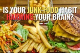 The Shocking Truth: How Junk Food Rewires Your Brain