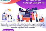 Campaign Management Loyalty program for Customer Retention.