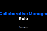 Collaborative Manager Role