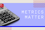 Metrics Matter