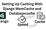 How to Use Memcache and DatabaseCache for Speed