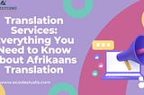 Translation Services: Everything You Need to Know About Afrikaans Translation