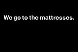 Go to the mattresses (originally for LEO Weekly Dec 2016)