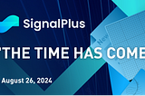 SignalPlus Morning Briefing: “The Time Has Come”