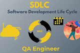 The Crucial Role of a QA Engineer in SDLC