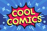 Cool Comics: What You Need to Know