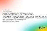 As Healthcare AI Matures, Trust Is Expanding Beyond the Model How Trust in Healthcare AI Is…