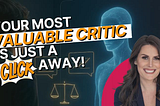 Your Most Valuable Critic Is Just a Click Away