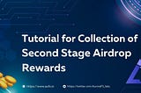 Tutorial for Collection of Second Stage Airdrop Rewards