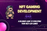 NFT Gaming Development Services | NFT Gaming Development Company — A beginner guide to developing…