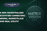 🔍 Matrix Vision: A New Decentralized Ecosystem Connecting Mining, Marketplace, and Real Utility